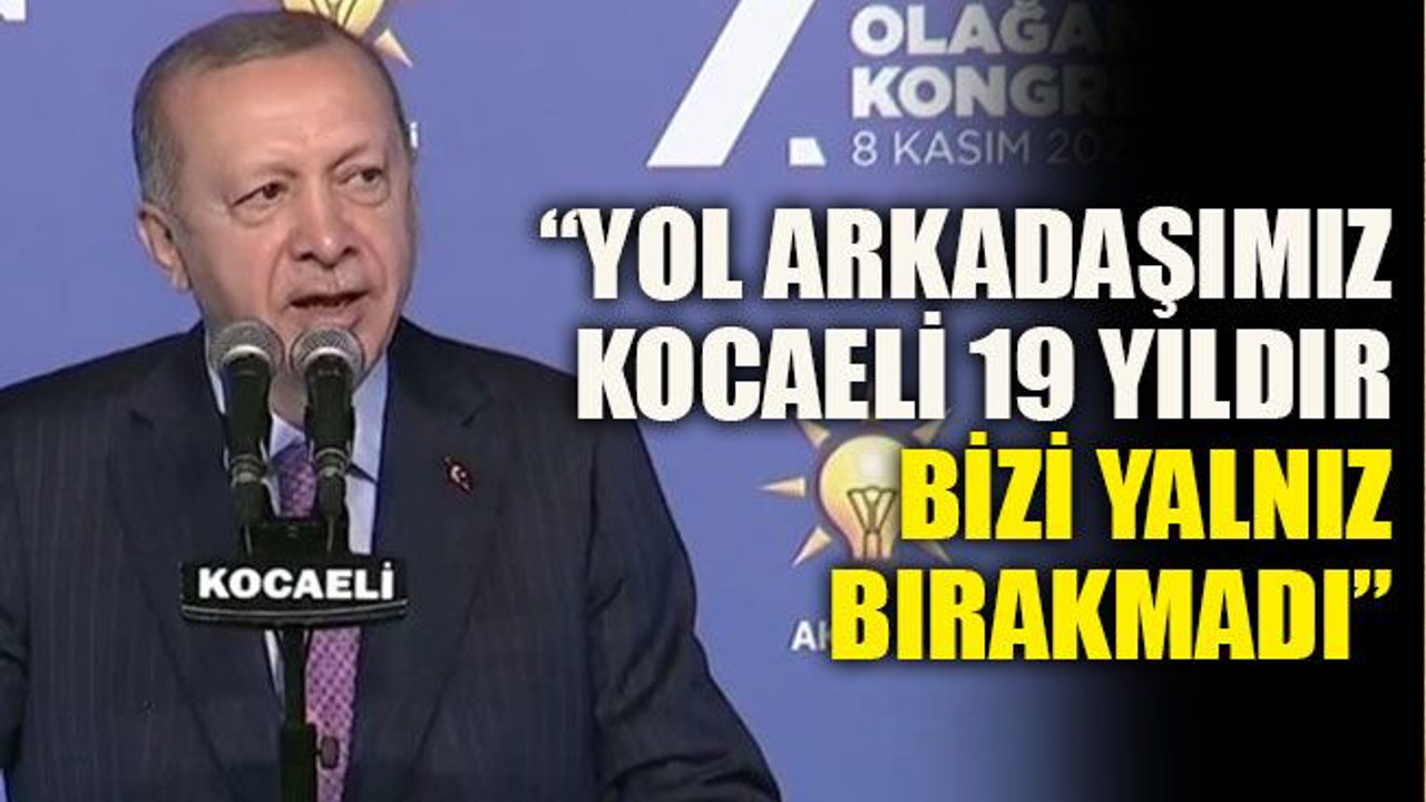 Erdoğan Kocaeli’de: “Yol arkadaşımız Kocaeli 19 yıldır bizi yalnız bırakmadı”