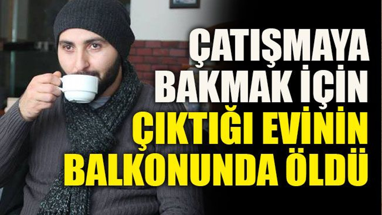 Çatışmaya bakmak için çıktığı evinin balkonunda öldü