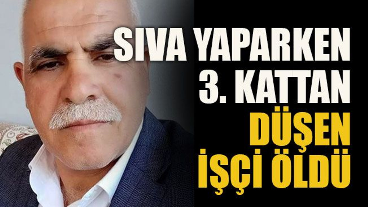 Sıva yaparken 3. kattan düşen işçi öldü!