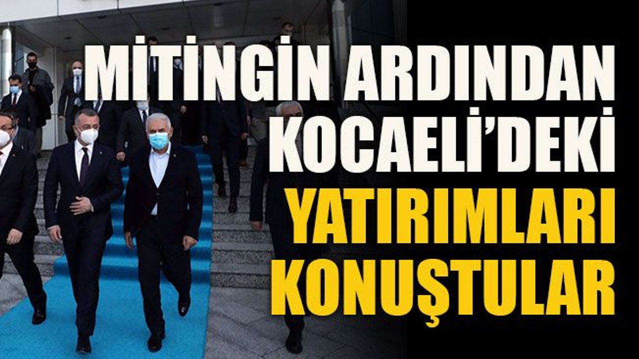 Mitingin ardından Kocaeli’deki yatırımları konuştular
