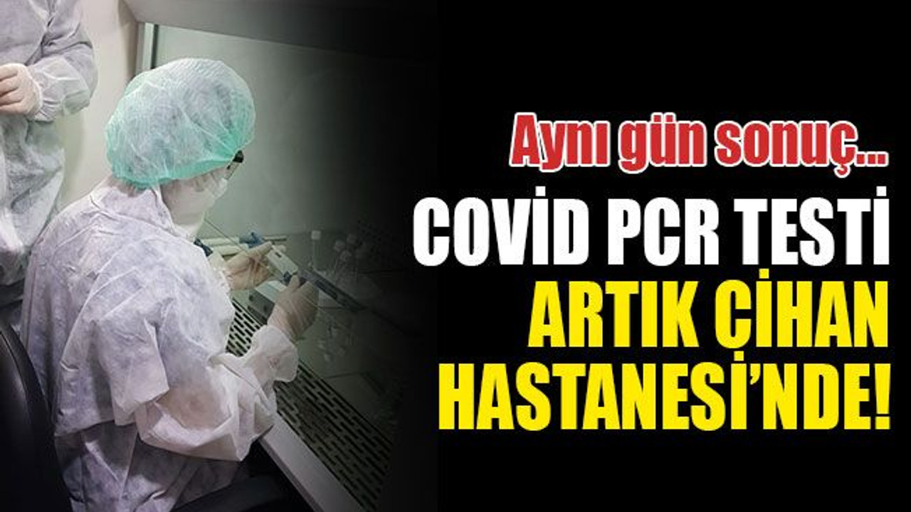 COVID PCR testi artık Cihan Hastanesi’nde!