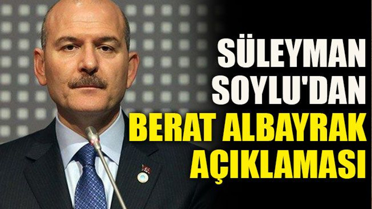 Süleyman Soylu'dan Berat Albayrak açıklaması