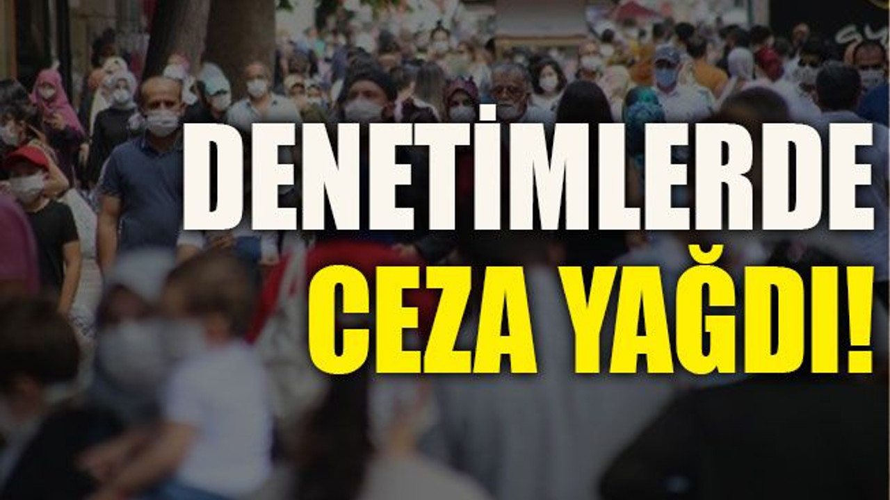Denetimlerde ceza yağdı!