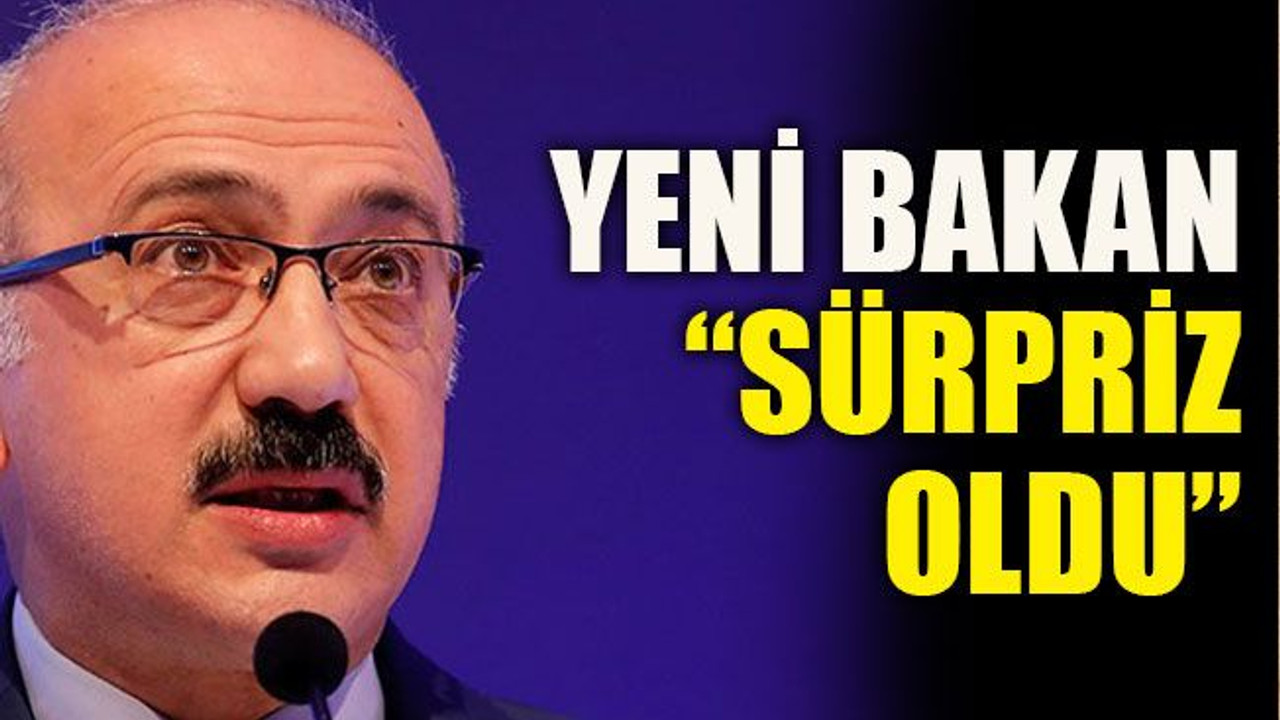 Yeni bakan: “Sürpriz oldu”