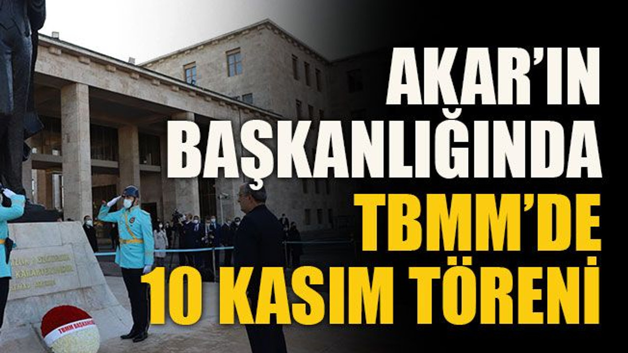 Akar’ın başkanlığında TBMM’de 10 Kasım töreni