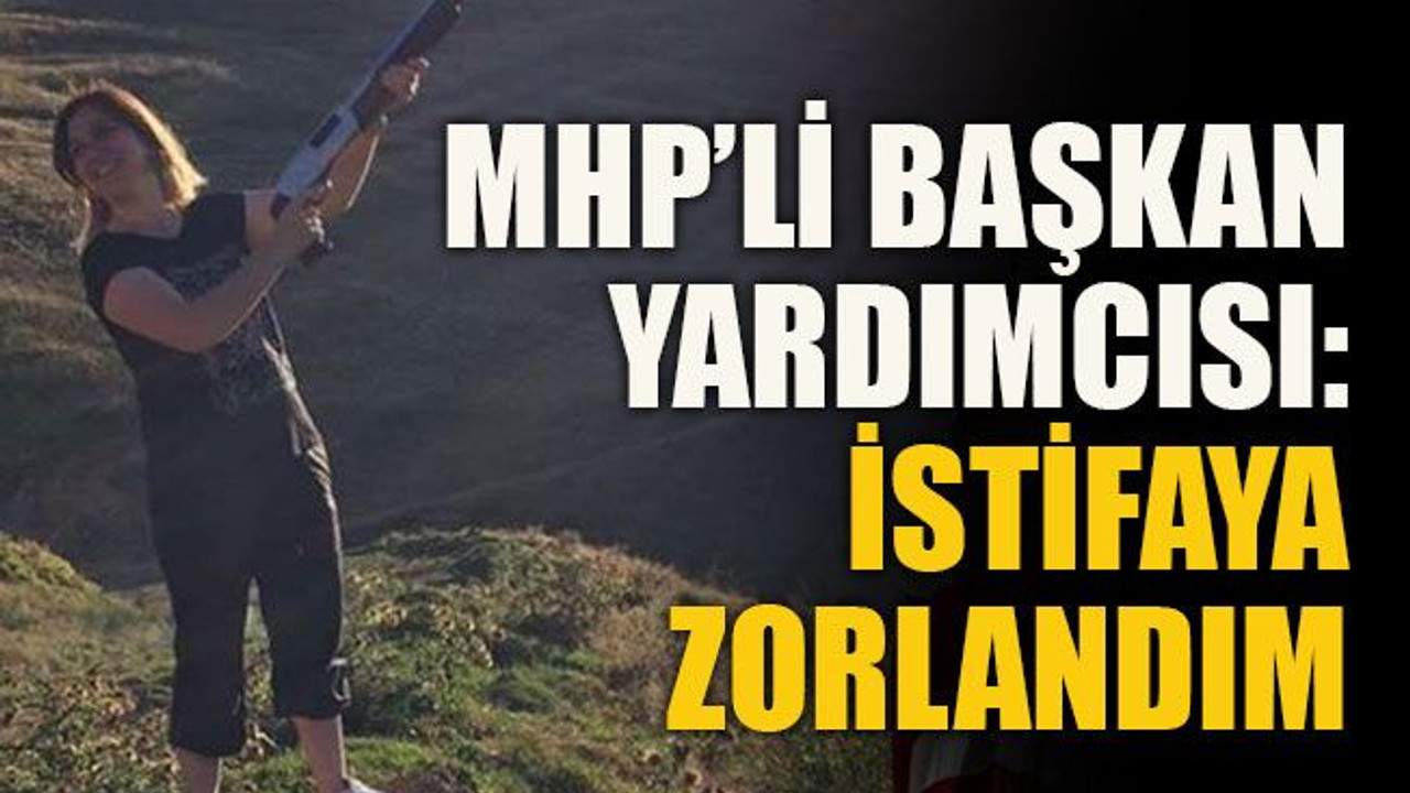MHP’li Başkan Yardımcısı: İstifaya zorlandım