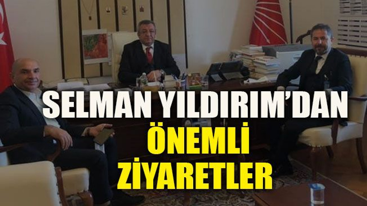 Selman Yıldırım’dan önemli ziyaretler