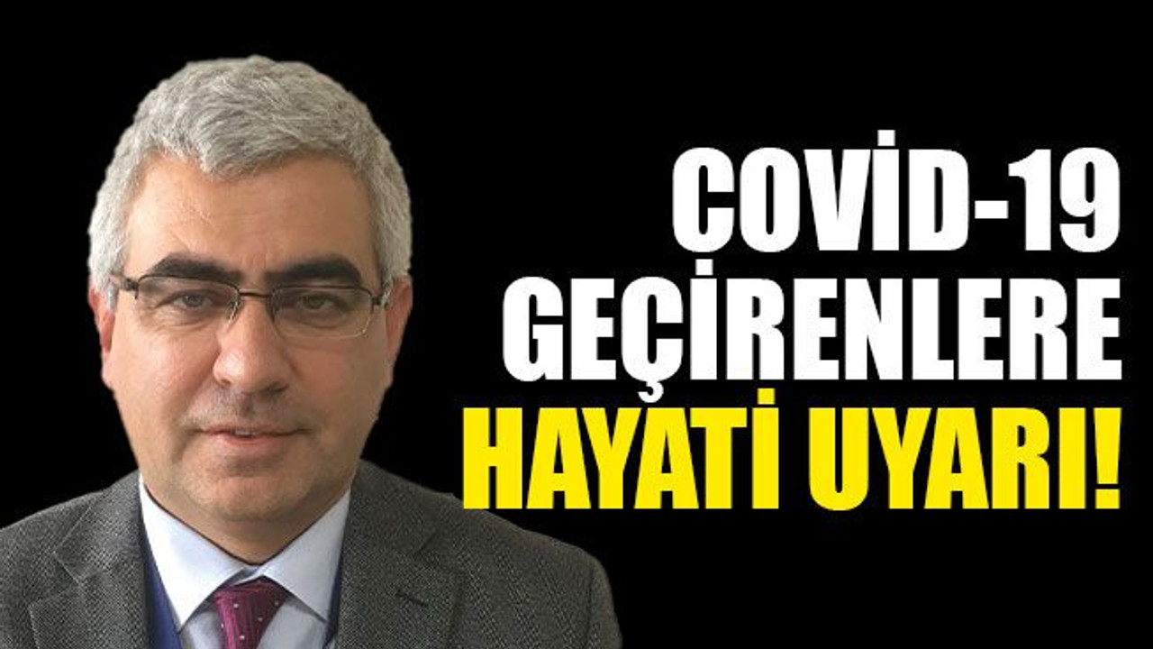 Covid-19 geçirenler için hayati uyarı!