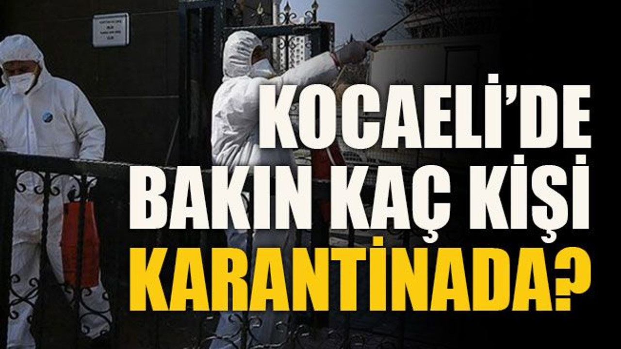 Kocaeli’de bakın kaç kişi karantinada?