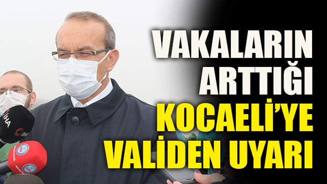 Vakaların arttığı Kocaeli’ye validen uyarı