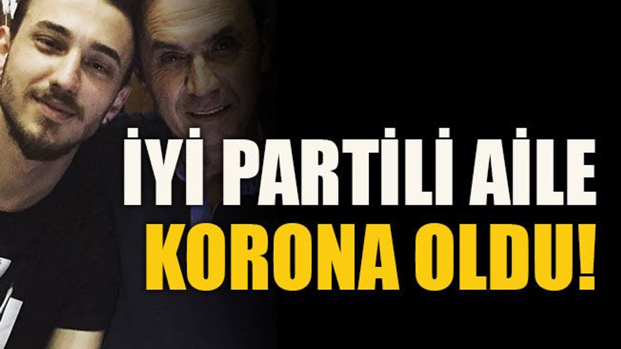 İYİ Partili aile korona oldu!