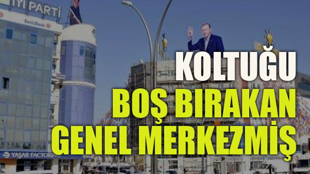 Koltuğu boş bırakan genel merkezmiş!