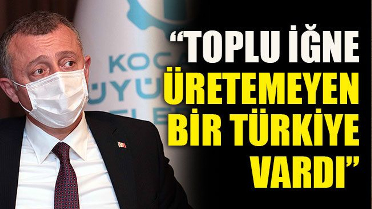 “Toplu iğne üretemeyen bir Türkiye vardı”