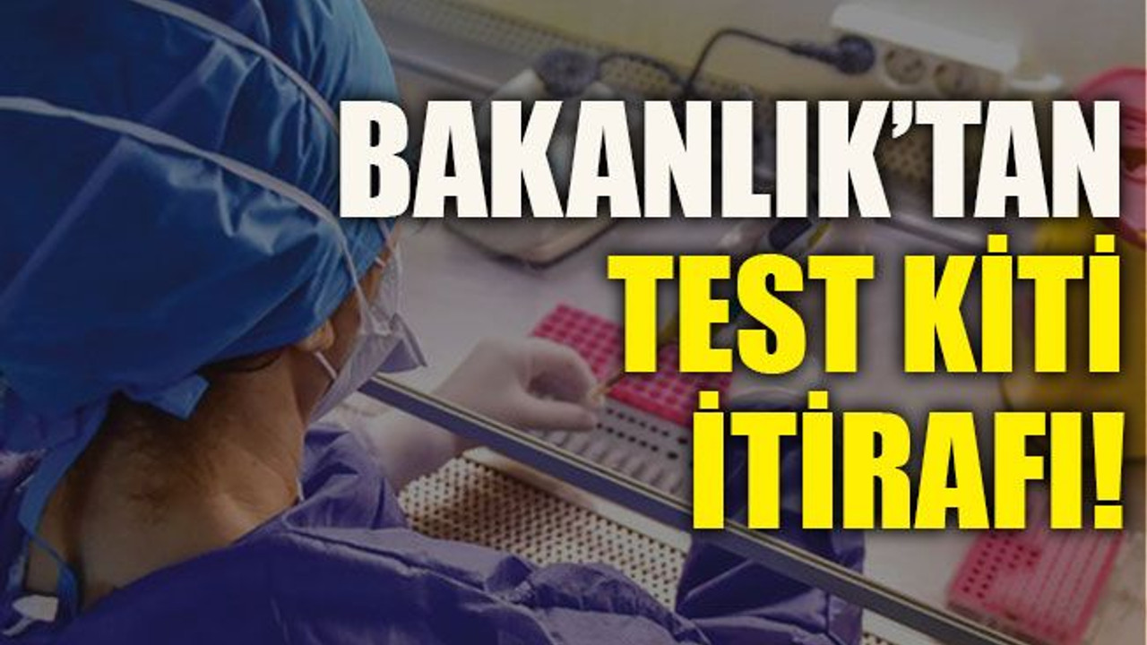 Bakanlık’tan test kiti itirafı!