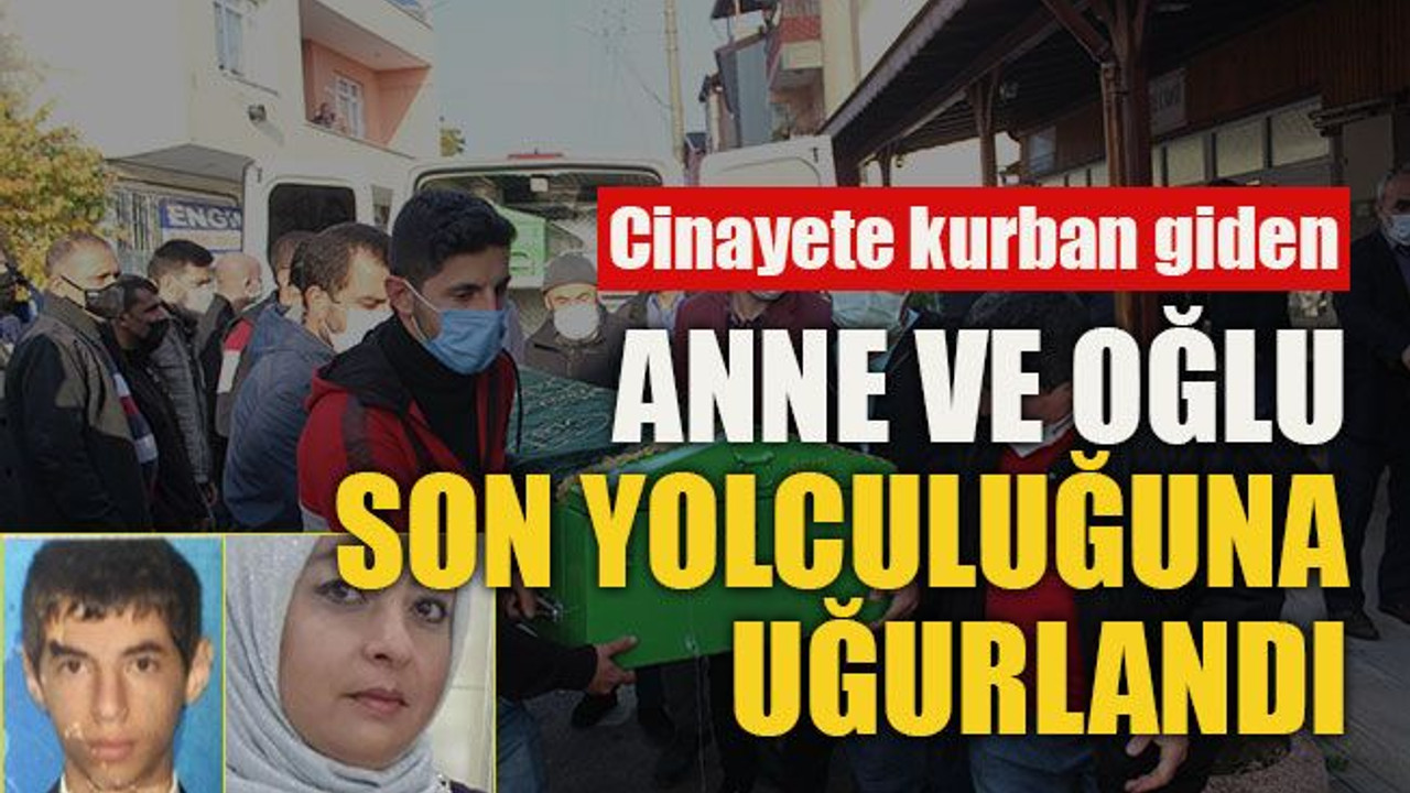 Cinayete kurban giden anne ve oğlu son yolculuğuna uğurlandı