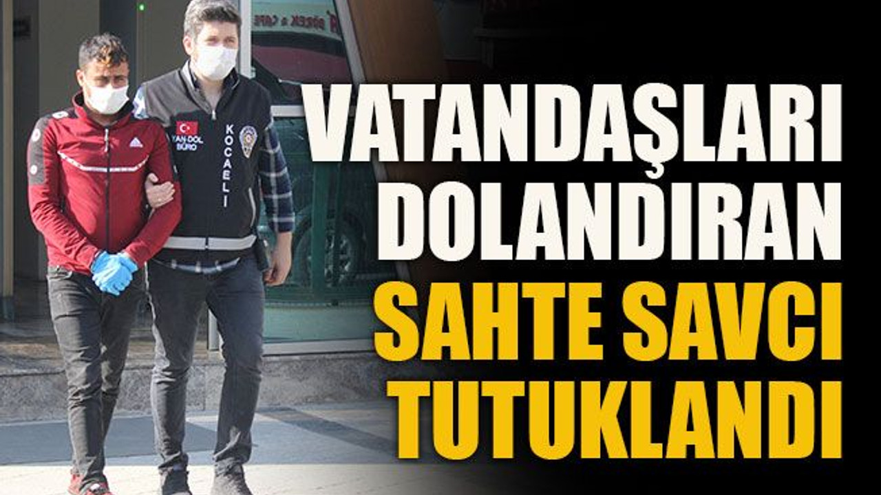 Kocaeli’de dolandırıcılık yapan sahte savcı tutuklandı