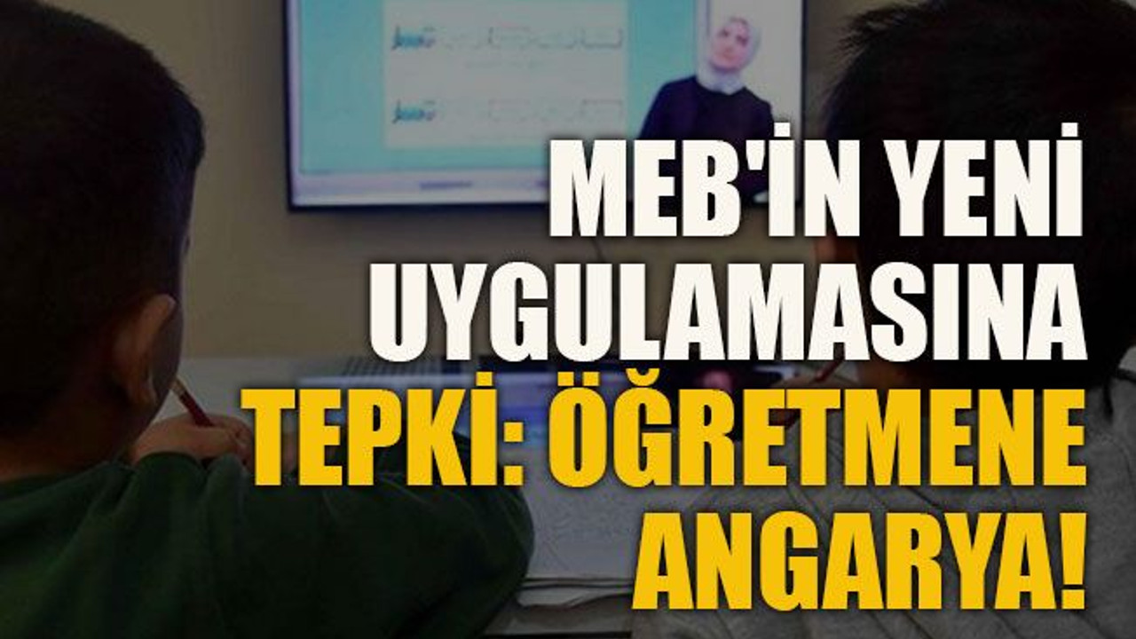 MEB'in yeni uygulamasına tepki: Öğretmene angarya!