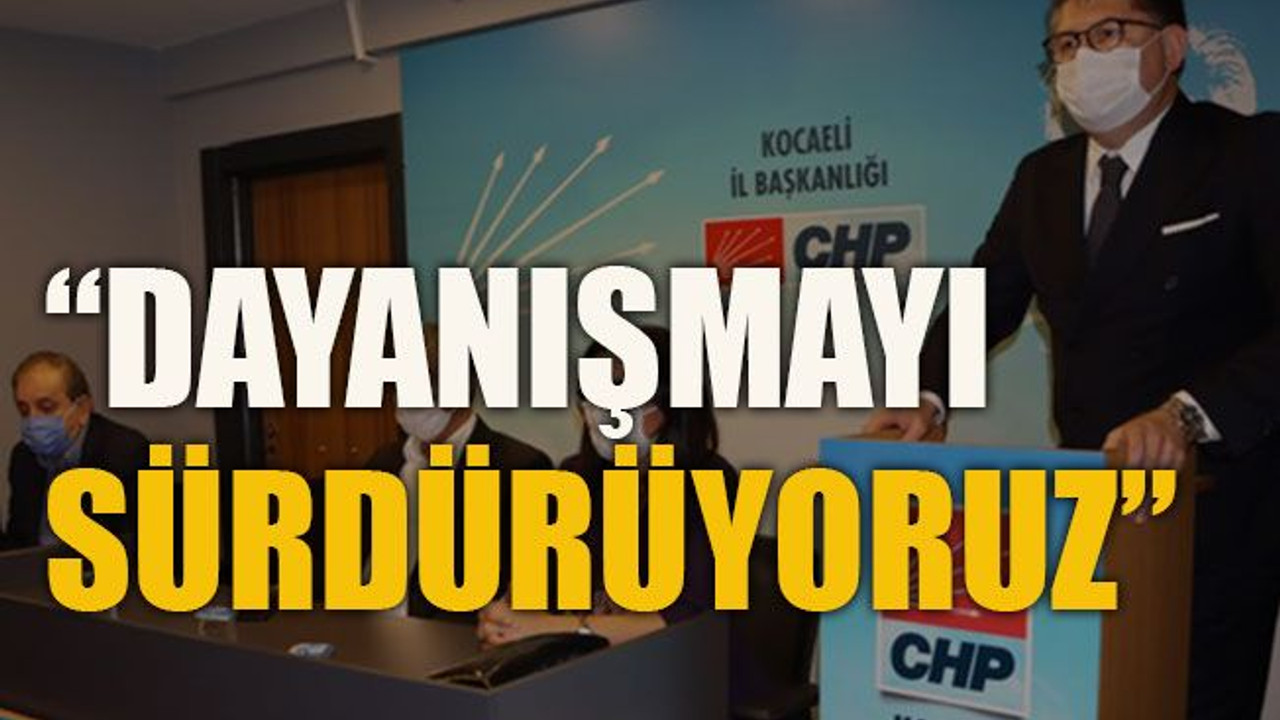 “Dayanışmayı sürdürüyoruz”
