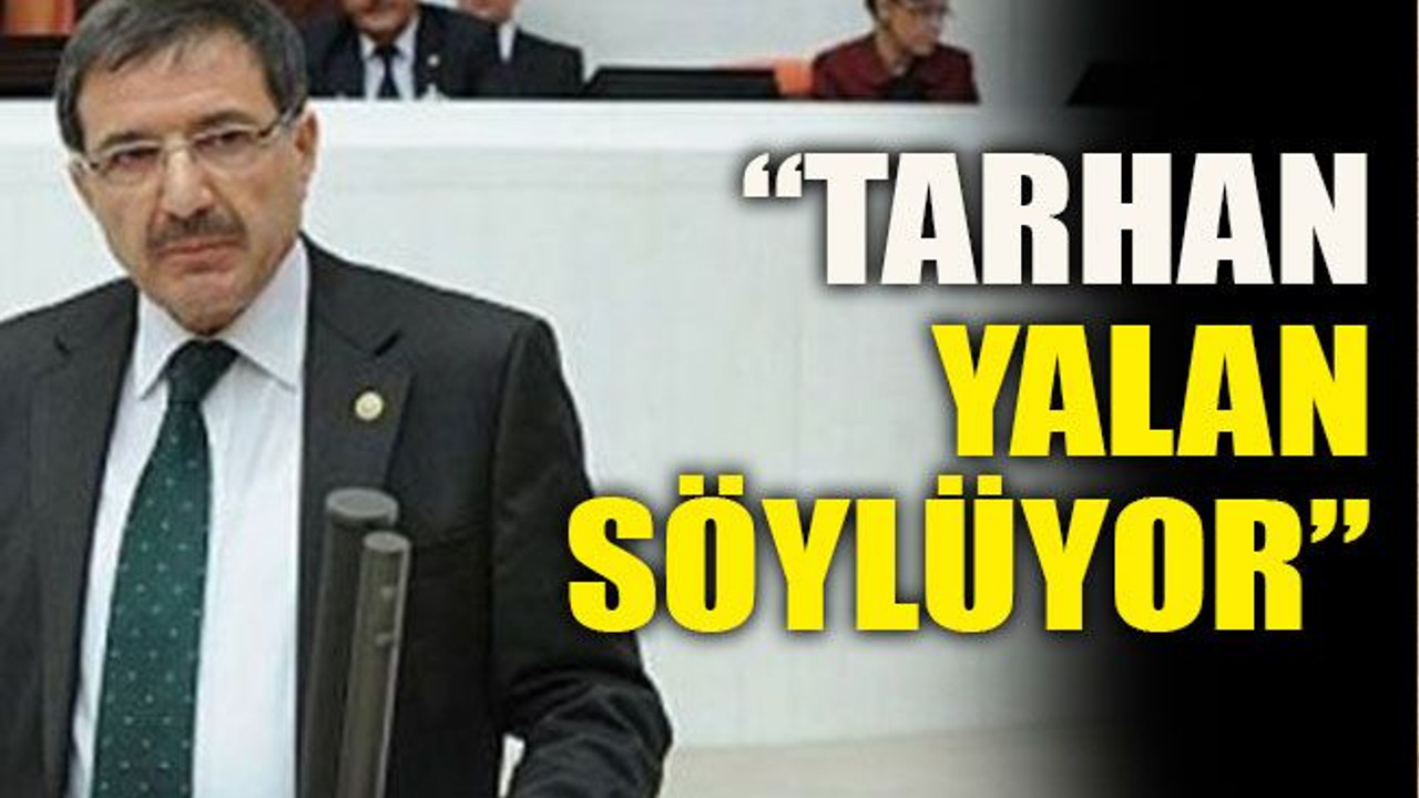 “Tarhan yalan söylüyor”