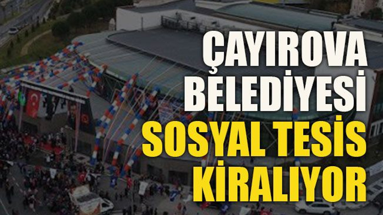 Çayırova Belediyesi sosyal tesis kiralıyor