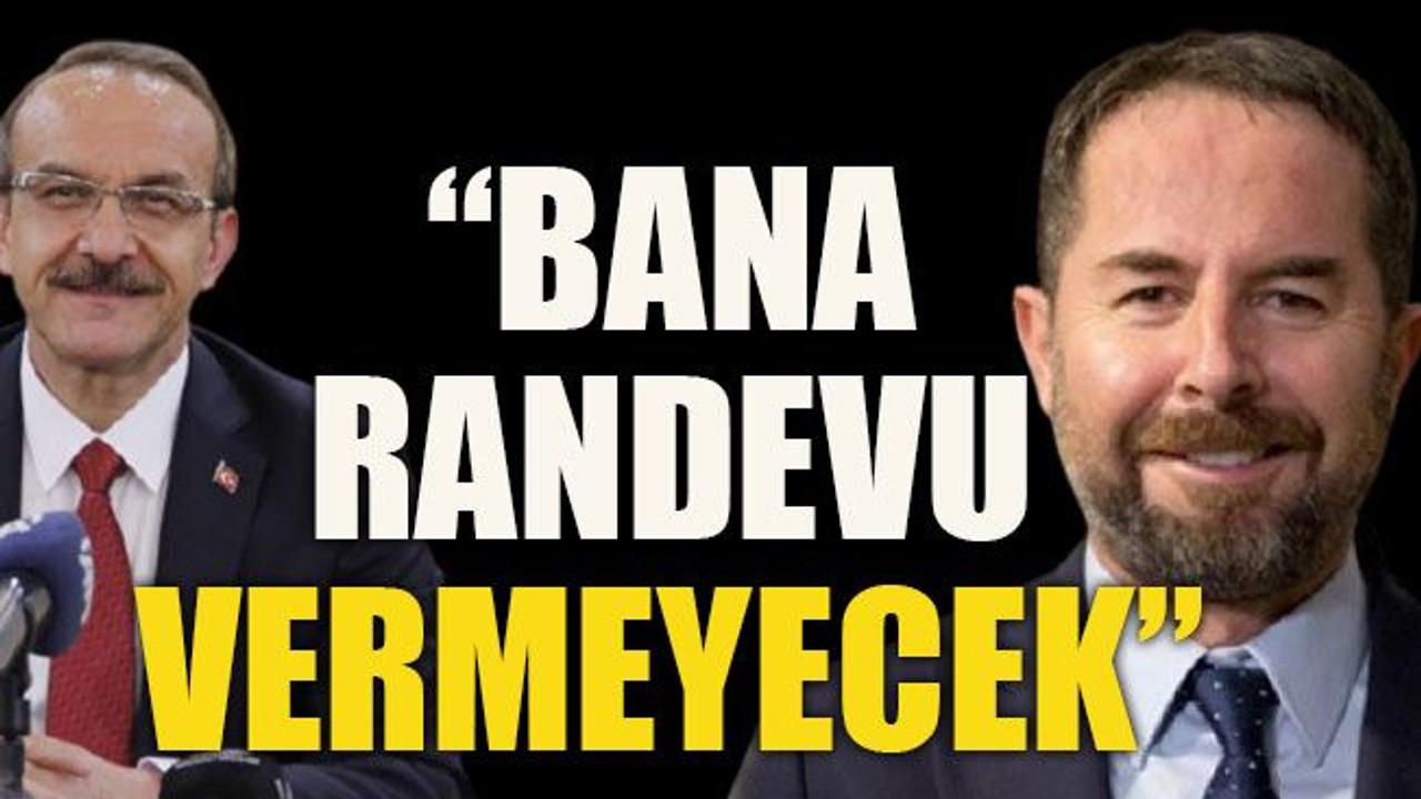 “Bana randevu vermeyecek”