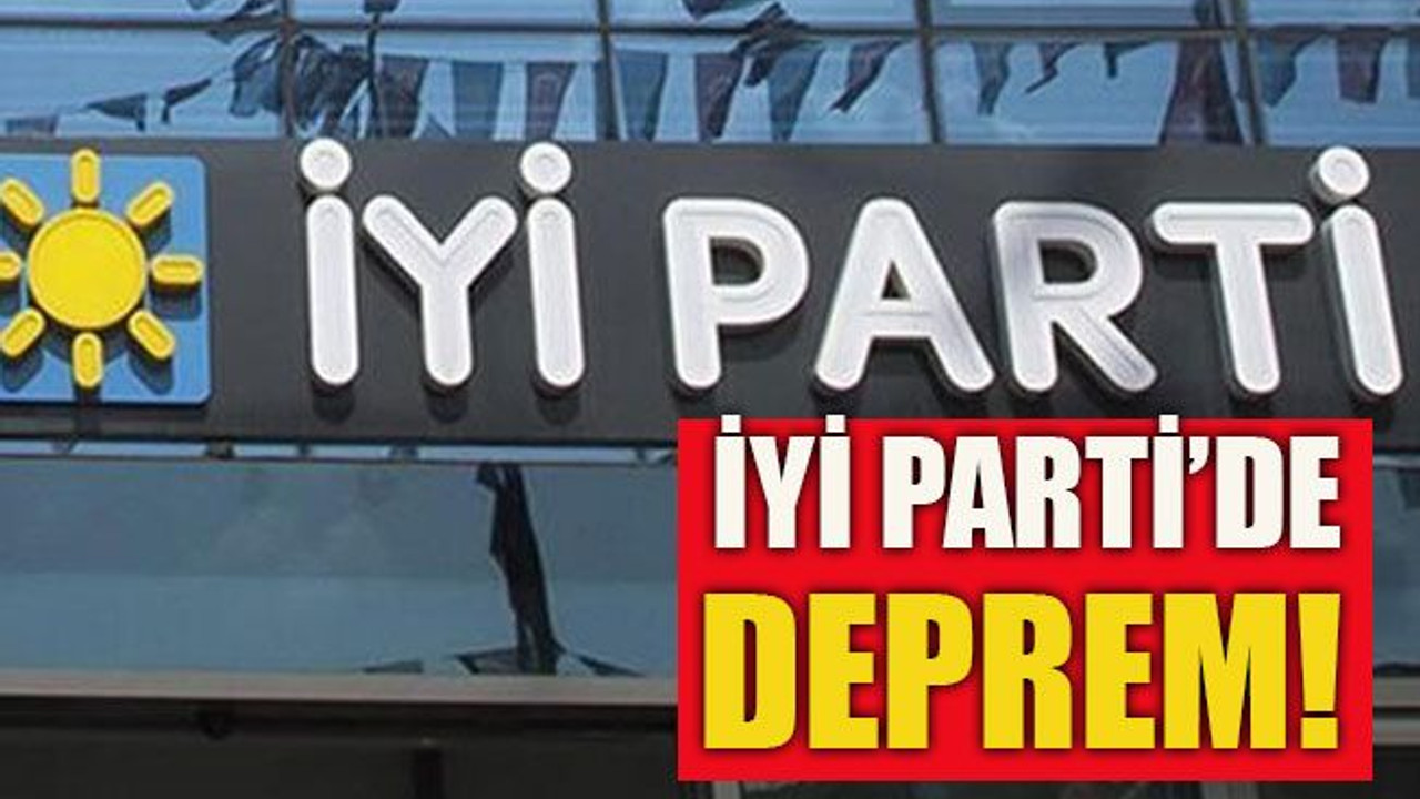 İYİ Parti’de deprem!