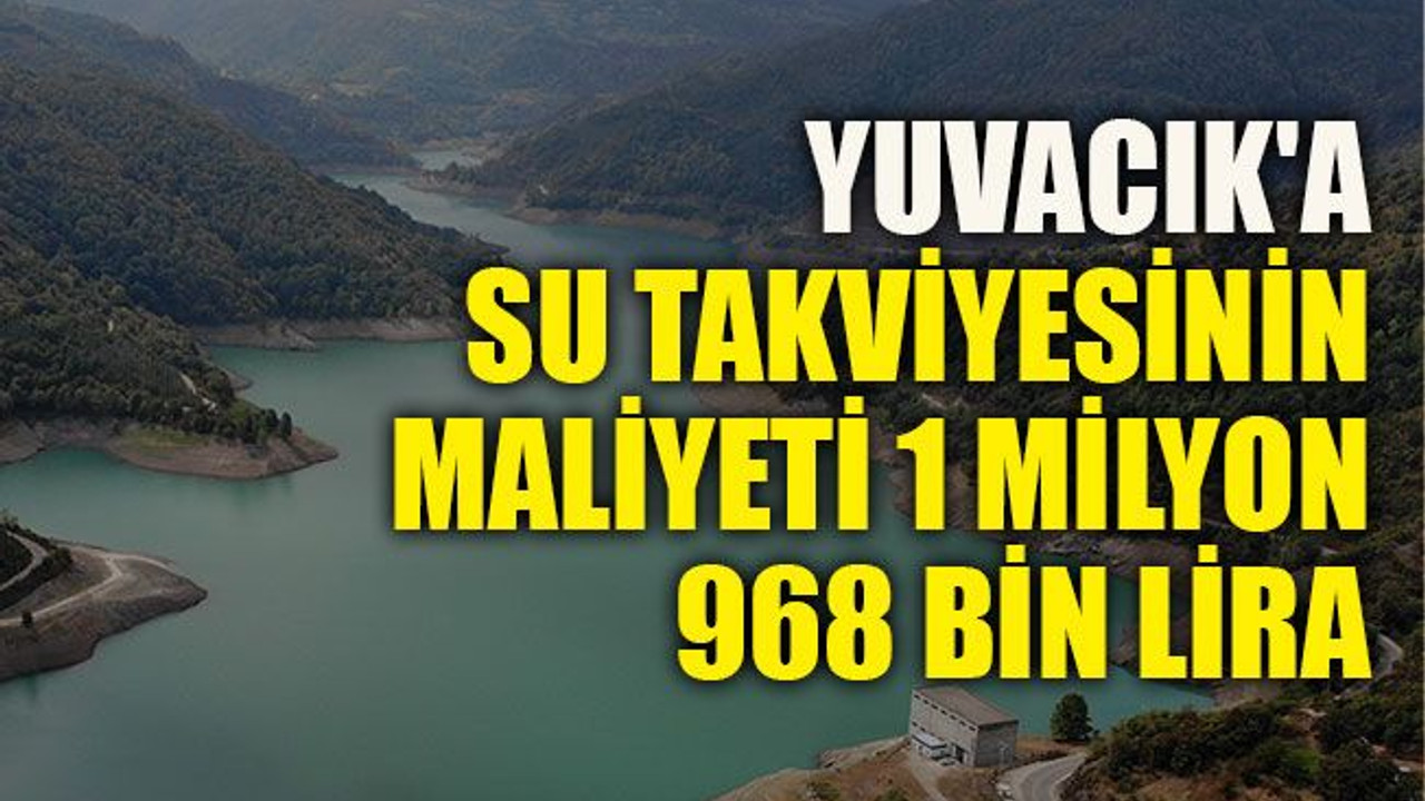 Yuvacık'a su takviyesinin maliyeti 1 milyon 968 bin lira