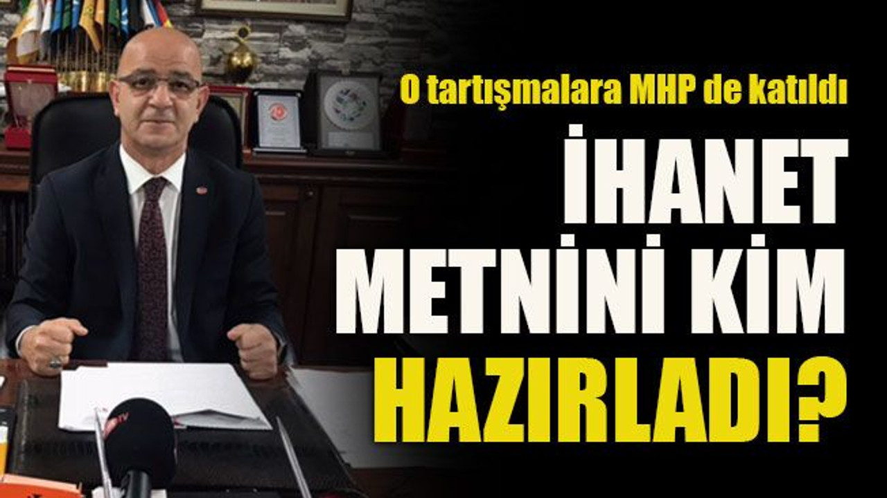 O tartışmalara MHP de katıldı... İhanet metnini kim hazırladı?