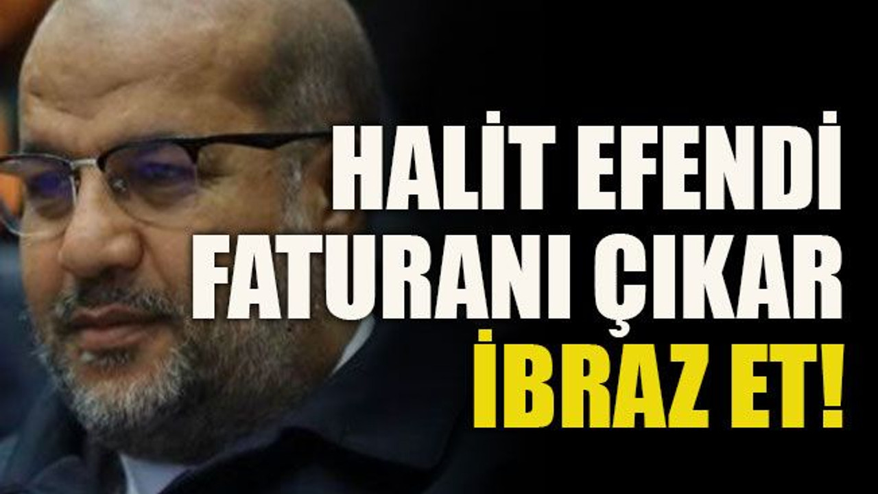 Halit efendi faturanı çıkar ibraz et!
