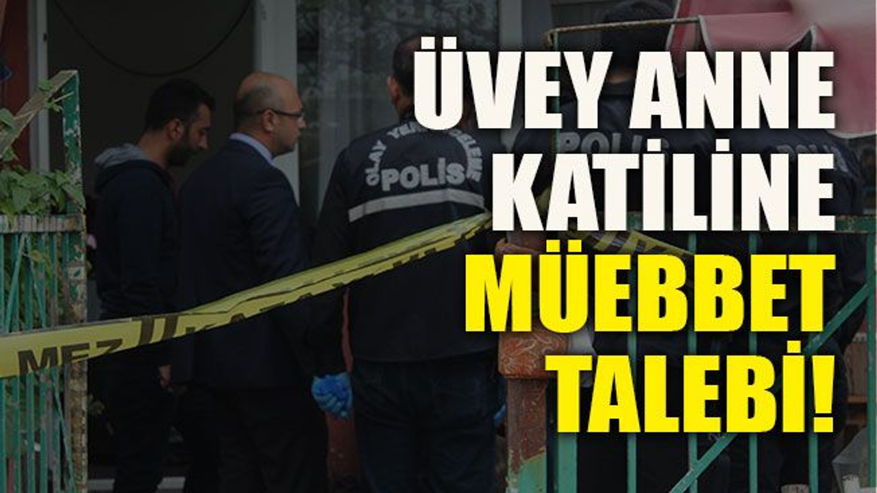 Üvey anne katiline müebbet talebi!