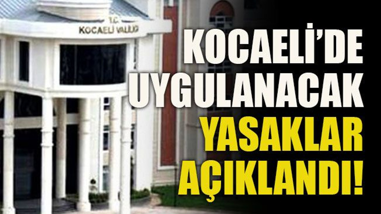 Valilik Kocaeli’de uygulanacak yasakları açıkladı!