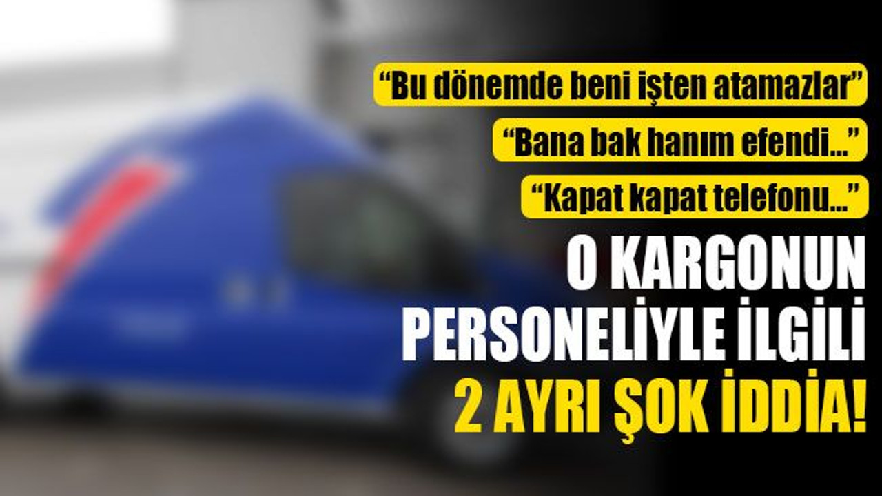 ​​​​​​​O kargonun personeliyle ilgili 2 ayrı şok iddia!