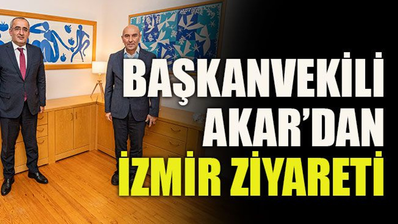 Başkanvekili Akar’dan İzmir ziyareti