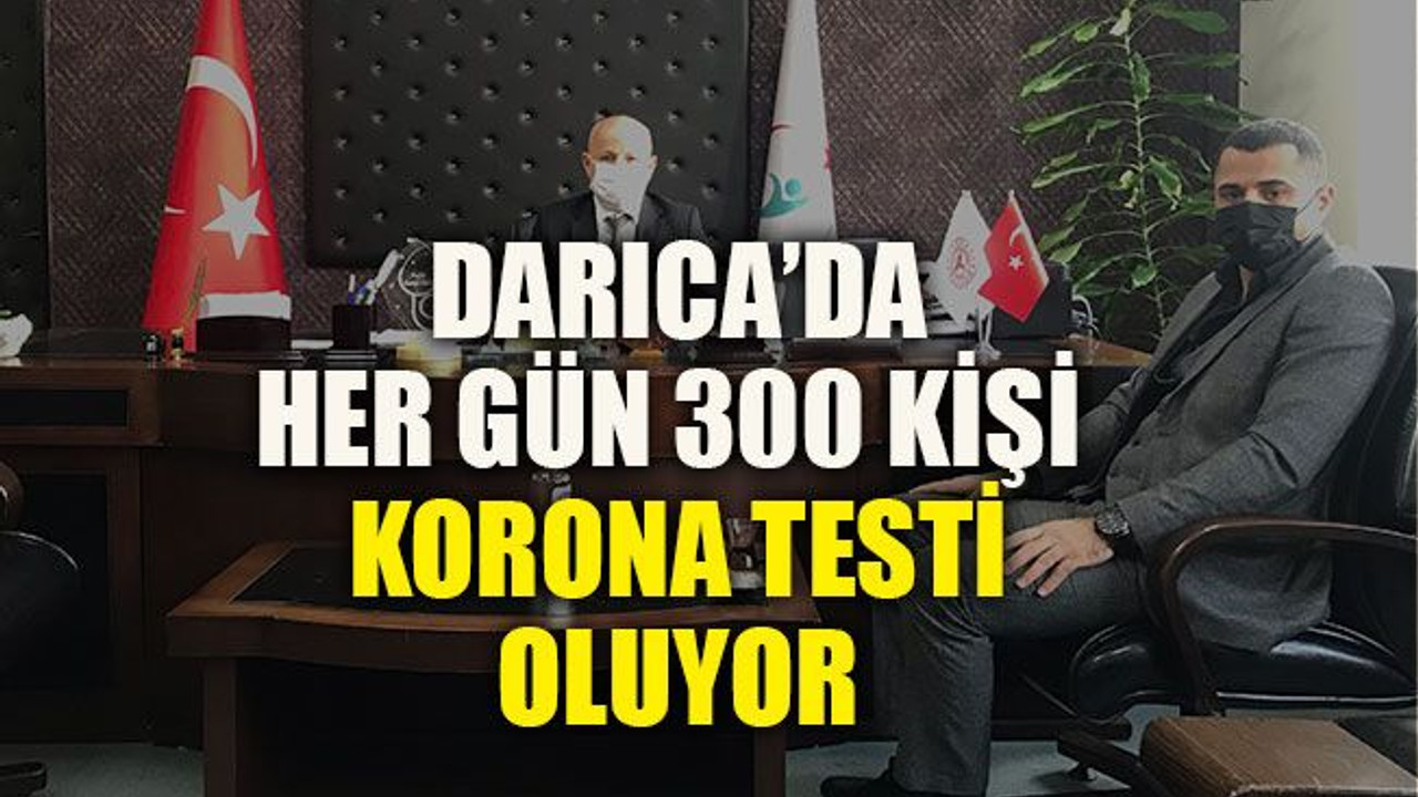 Darıca’da her gün 300 kişi korona testi oluyor