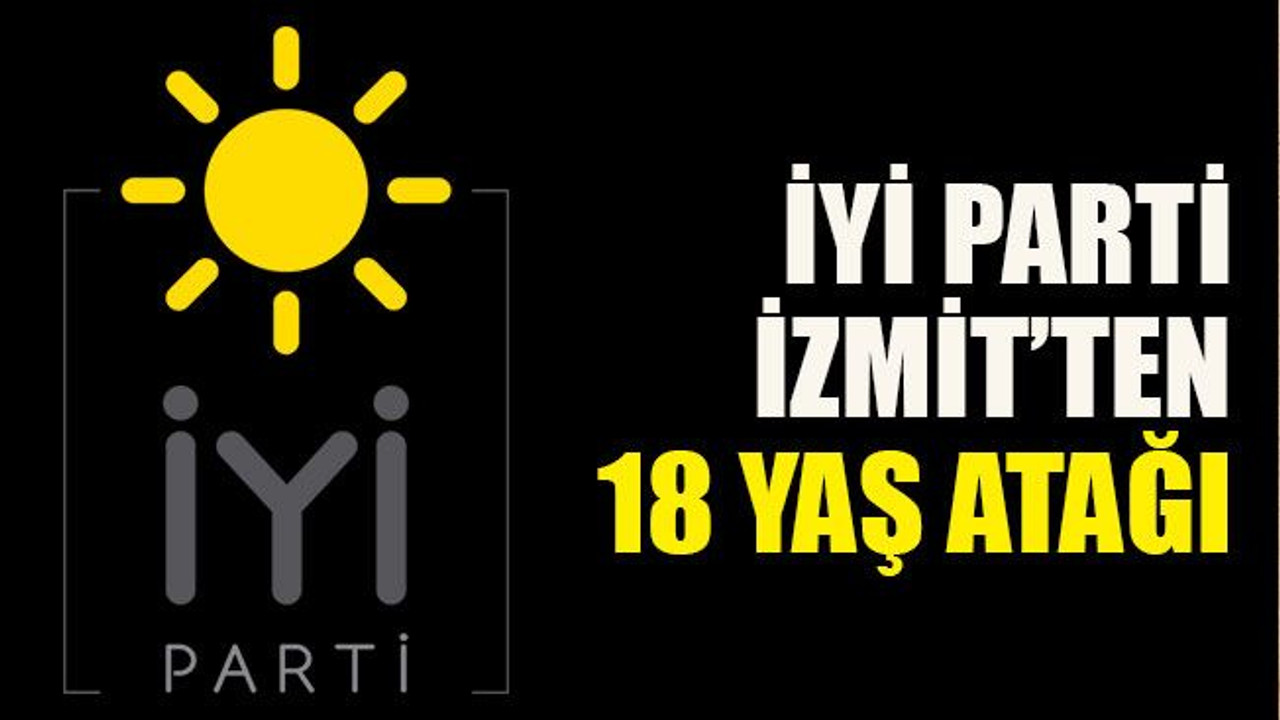 İYİ Parti İzmit’ten 18 yaş atağı