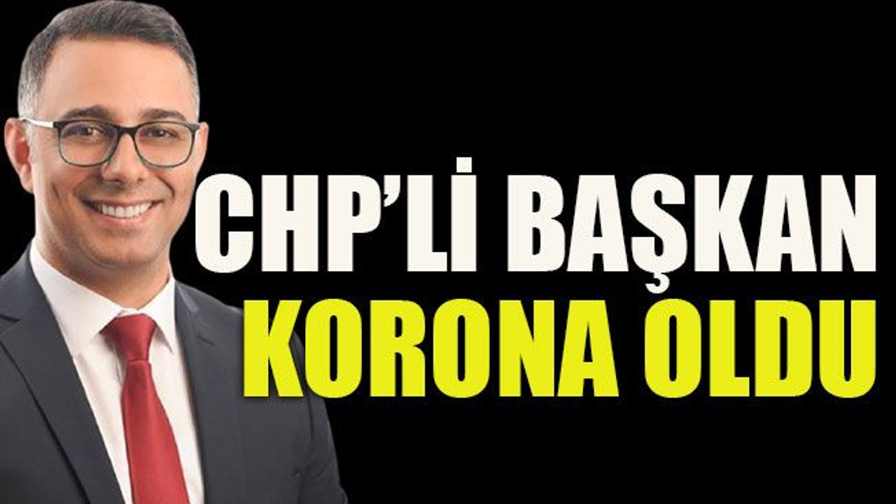 CHP’li başkan korona oldu