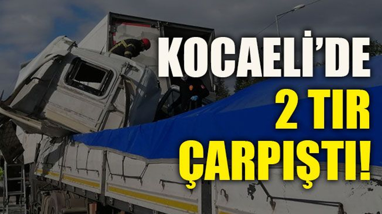 Kocaeli’de 2 tır çarpıştı!