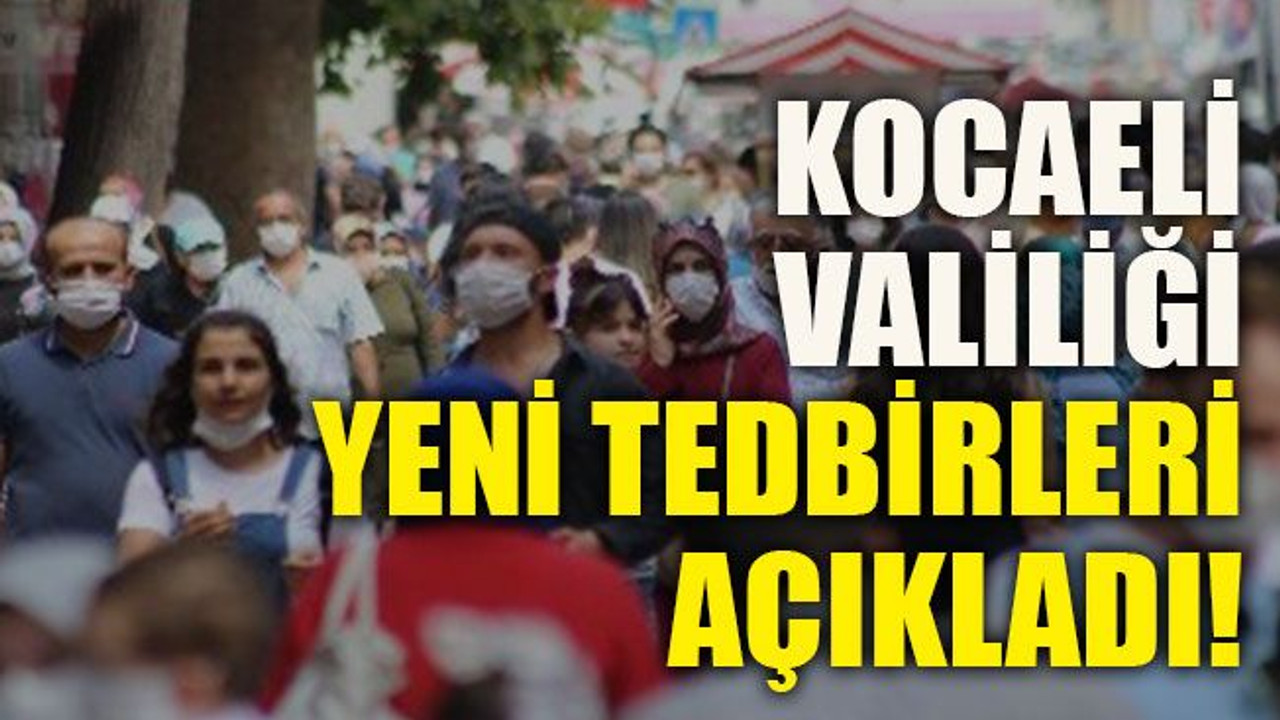 Kocaeli Valiliği yeni tedbirleri açıkladı!