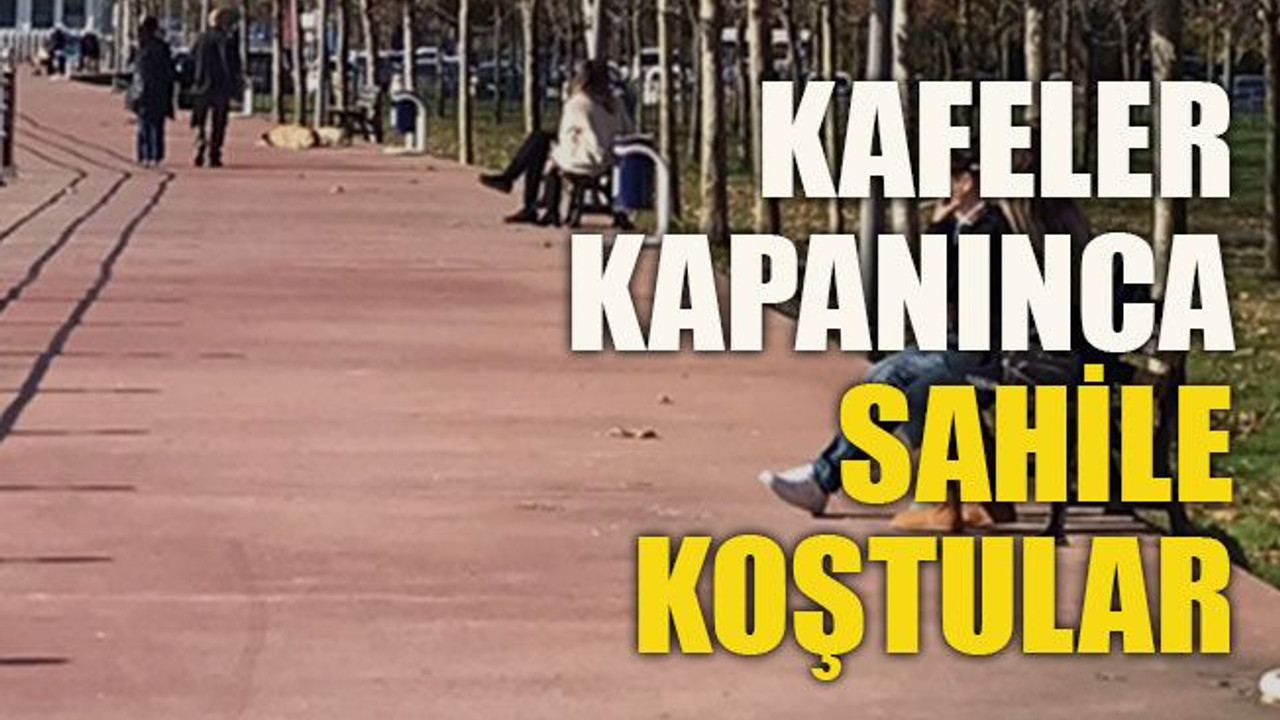 Kafeler kapanınca sahile koştular
