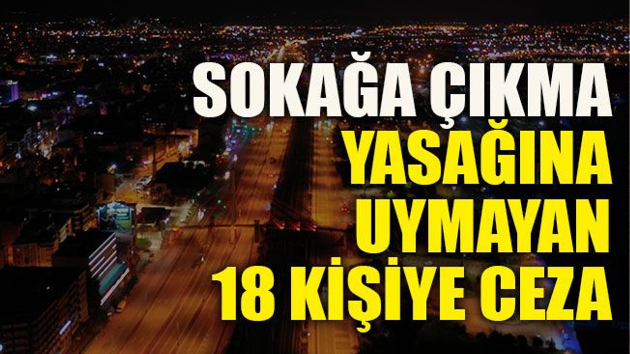 Kocaeli’de sokağa çıkma yasağına uymayan 18 kişiye ceza