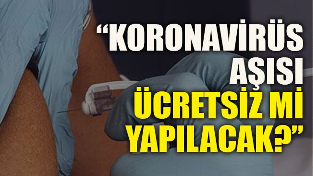Sağlık Bakanı Koca’dan yanıt: “Koronavirüs aşısı ücretsiz mi yapılacak?”