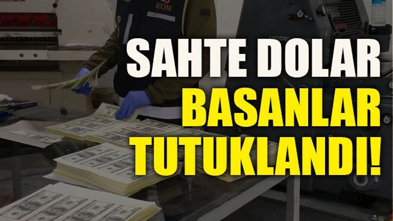 Sahte dolar basanlar tutuklandı!