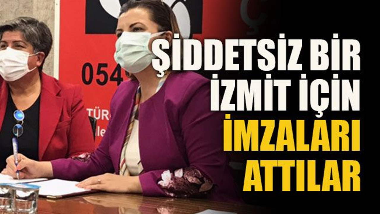 Şiddetsiz bir İzmit için imzaları attılar