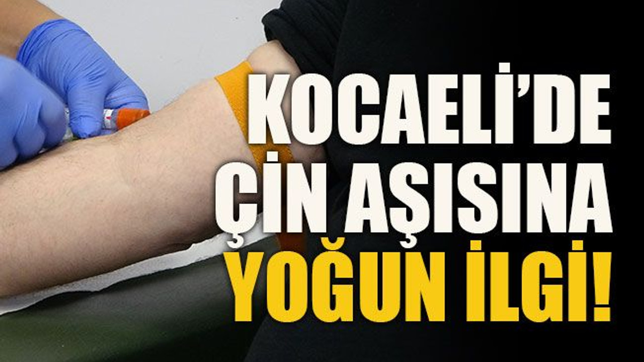 Kocaeli’de Çin aşısına yoğun ilgi!