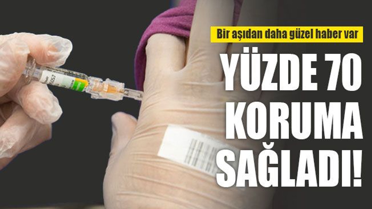 Bir aşıdan daha güzel haber var: Yüzde 70 koruma sağladı!