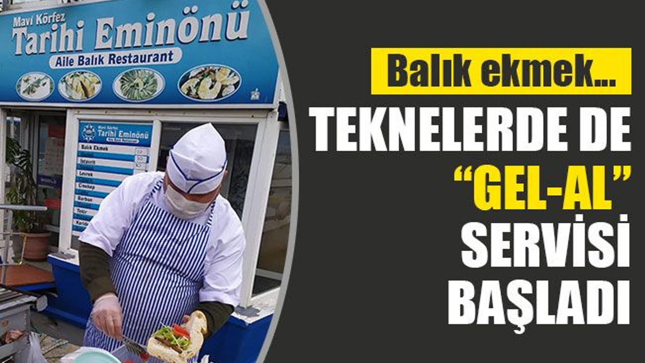 Teknelerde de “GEL-AL” servisi başladı
