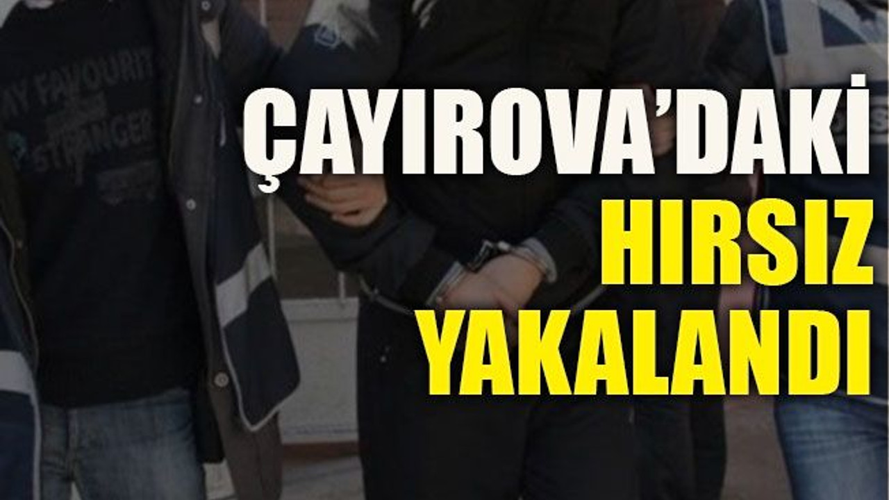 Çayırova’daki hırsız yakalandı