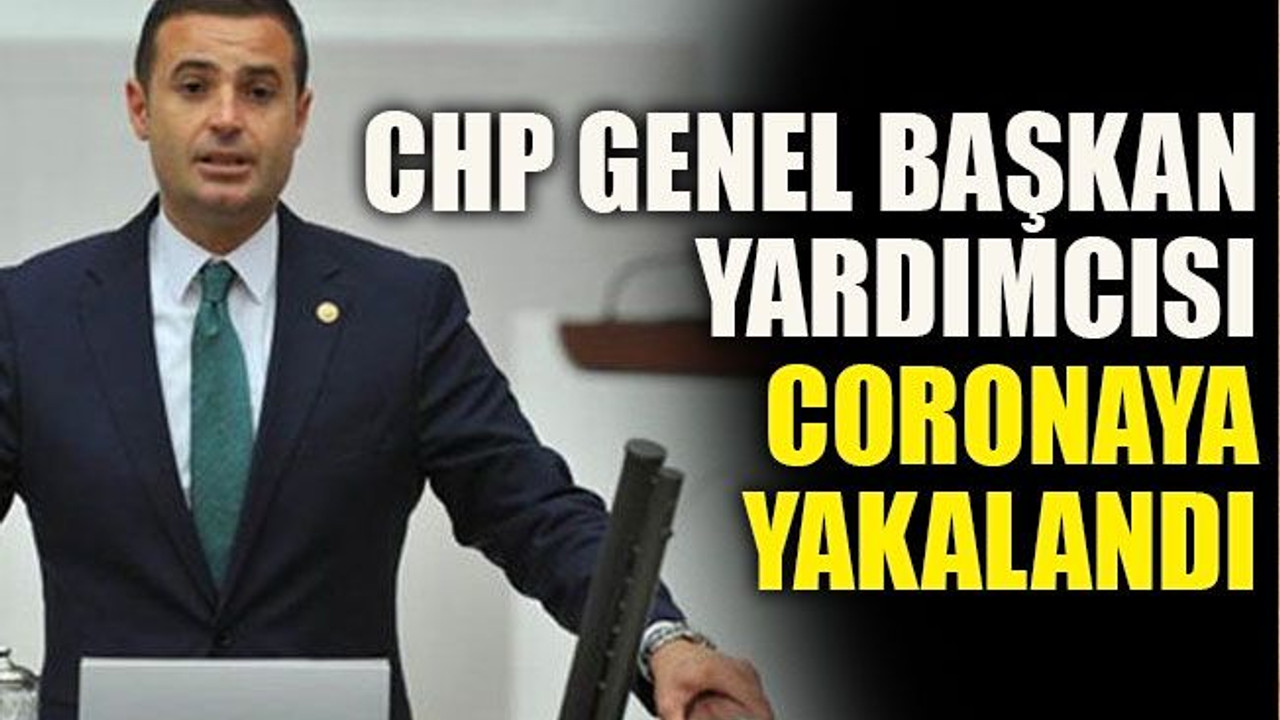 CHP Genel Başkan Yardımcısı coronaya yakalandı