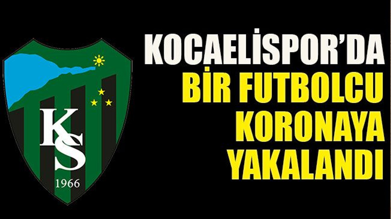 Kocaelispor’da bir futbolcu koronaya yakalandı