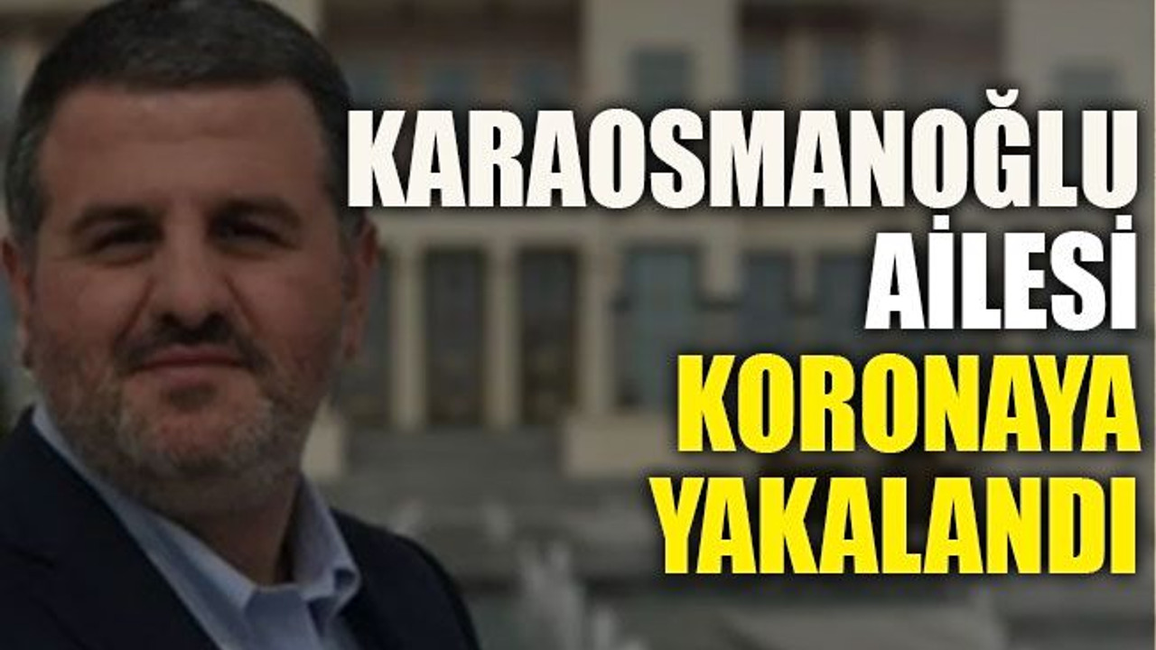 Karaosmanoğlu ailesi koronaya yakalandı